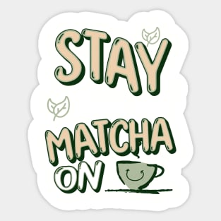 Stay Calm and Matcha On Sticker